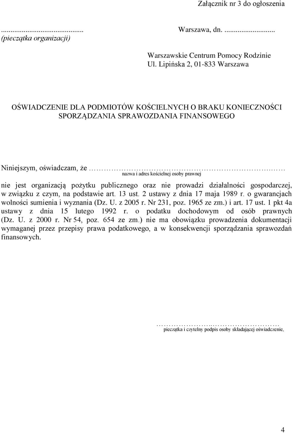 nazwa i adres kościelnej osoby prawnej nie jest organizacją pożytku publicznego oraz nie prowadzi działalności gospodarczej, w związku z czym, na podstawie art. 13 ust. 2 ustawy z dnia 17 maja 1989 r.