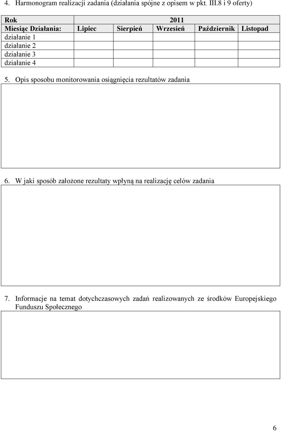 działanie 3 działanie 4 5. Opis sposobu monitorowania osiągnięcia rezultatów zadania 6.