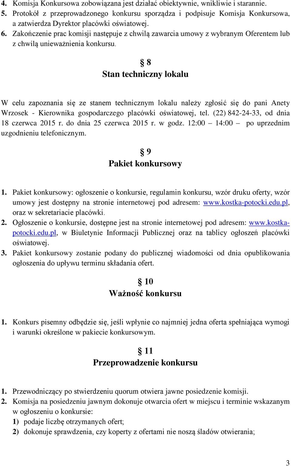 Zakończenie prac komisji następuje z chwilą zawarcia umowy z wybranym Oferentem lub z chwilą unieważnienia konkursu.