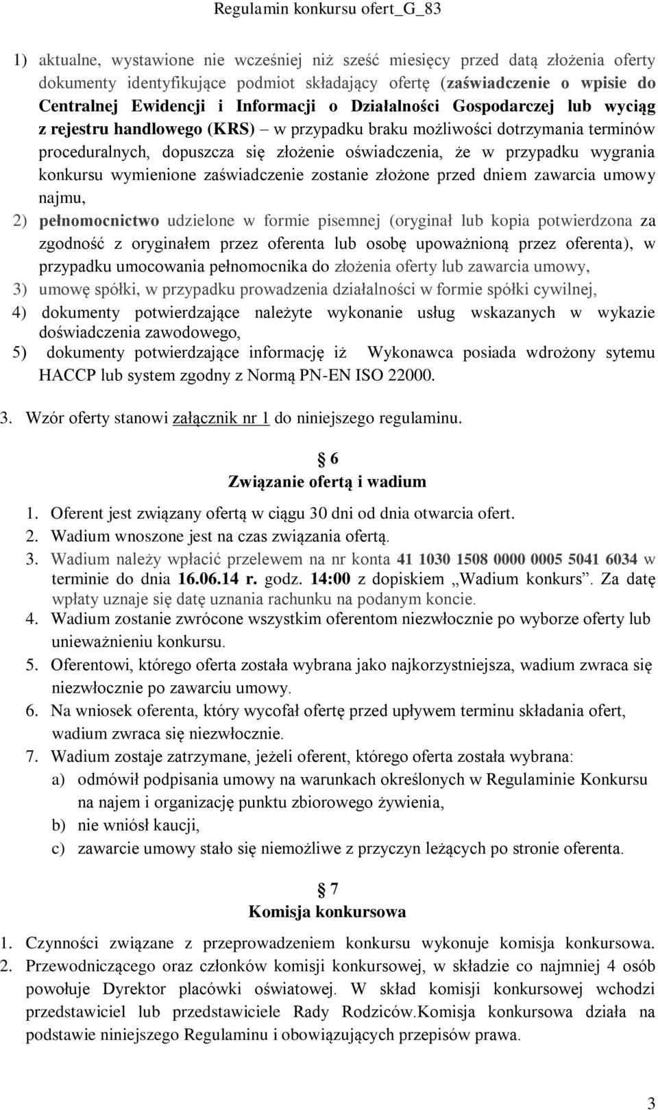 konkursu wymienione zaświadczenie zostanie złożone przed dniem zawarcia umowy najmu, 2) pełnomocnictwo udzielone w formie pisemnej (oryginał lub kopia potwierdzona za zgodność z oryginałem przez