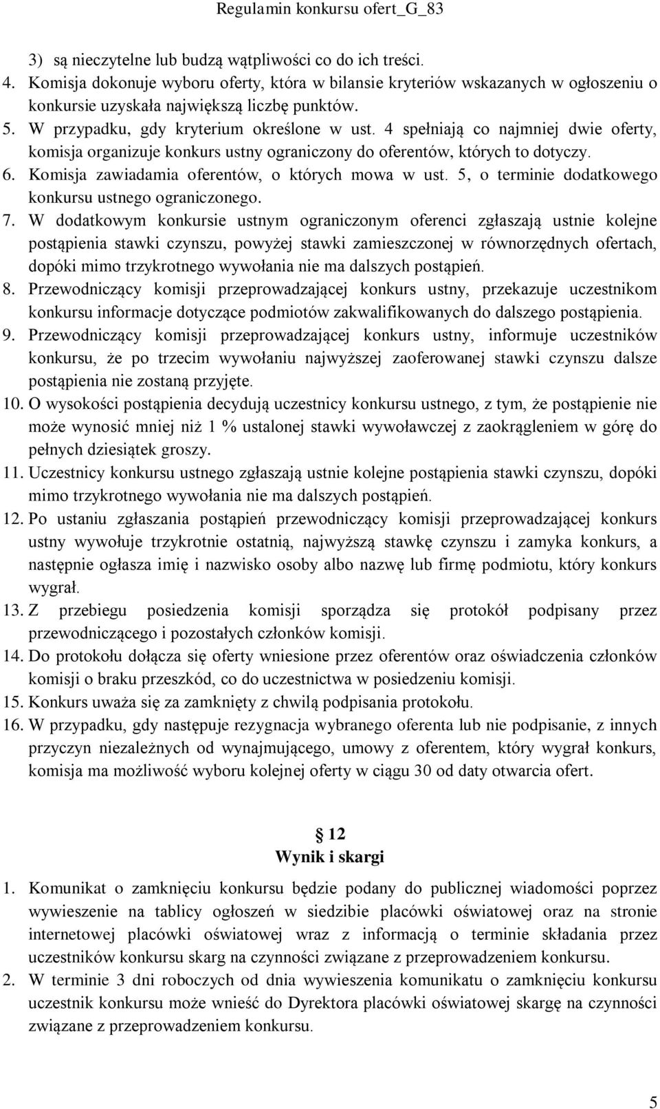 Komisja zawiadamia oferentów, o których mowa w ust. 5, o terminie dodatkowego konkursu ustnego ograniczonego. 7.