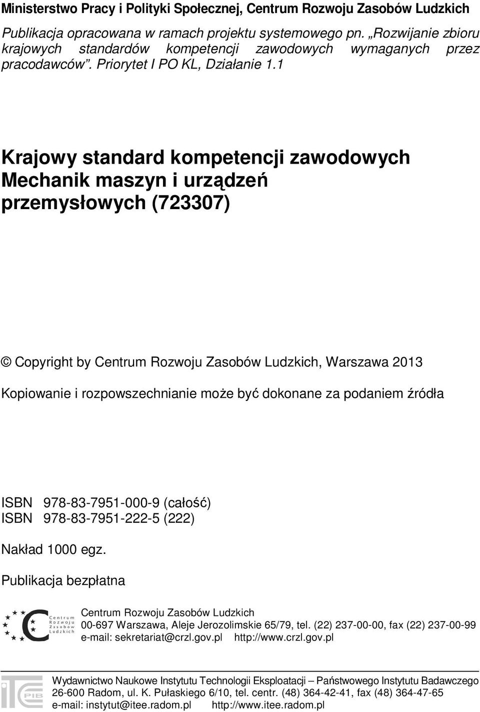 1 Krajowy standard kompetencji zawodowych Mechanik maszyn i urządzeń przemysłowych (723307) Copyright by Centrum Rozwoju Zasobów Ludzkich, Warszawa 2013 Kopiowanie i rozpowszechnianie może być