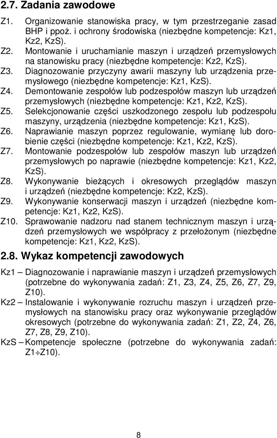 Diagnozowanie przyczyny awarii maszyny lub urządzenia przemysłowego (niezbędne kompetencje: Kz1, KzS). Z4.