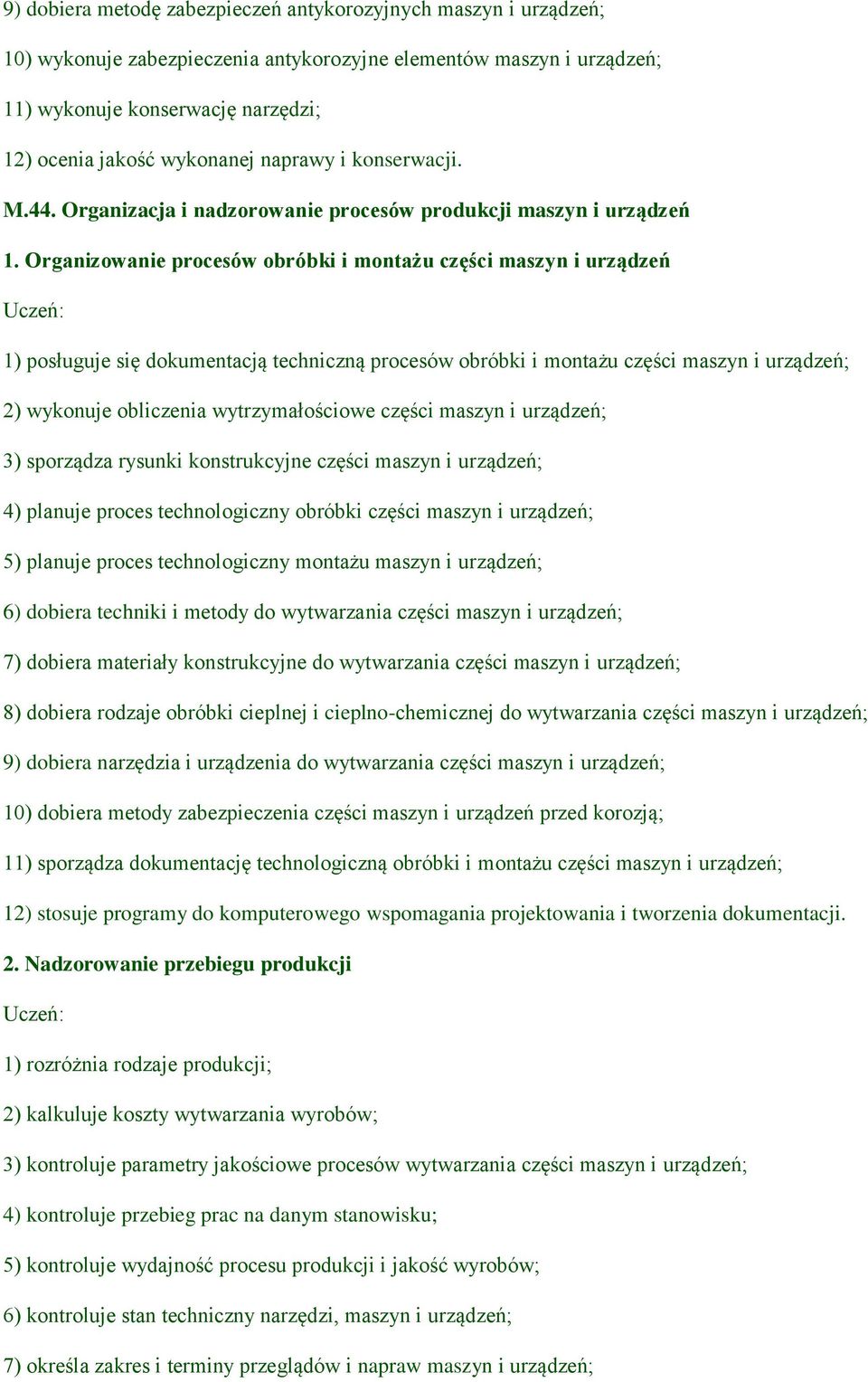 Organizowanie procesów obróbki i montażu części maszyn i urządzeń 1) posługuje się dokumentacją techniczną procesów obróbki i montażu części maszyn i urządzeń; 2) wykonuje obliczenia wytrzymałościowe