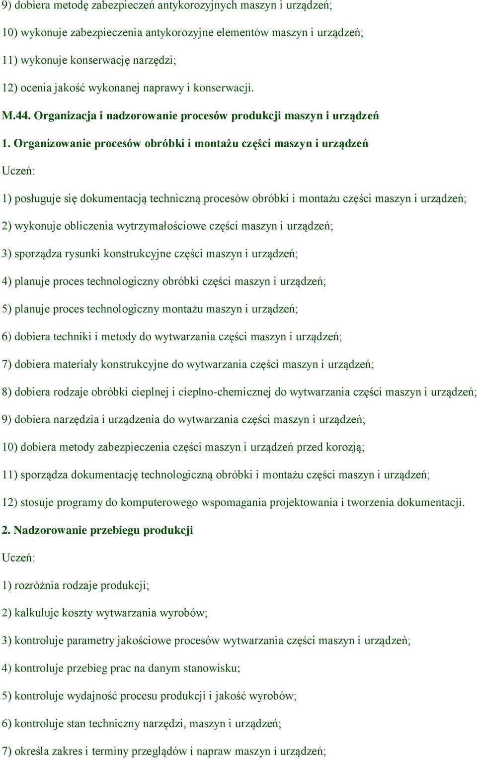 Organizowanie procesów obróbki i montażu części maszyn i urządzeń 1) posługuje się dokumentacją techniczną procesów obróbki i montażu części maszyn i urządzeń; 2) wykonuje obliczenia wytrzymałościowe