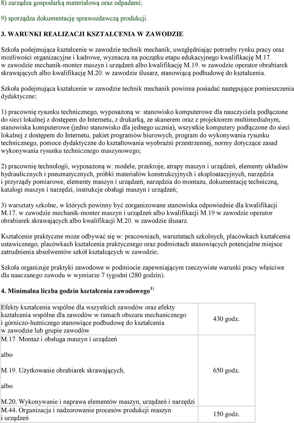 etapu edukacyjnego kwalifikację M.17. w zawodzie mechanik-monter maszyn i urządzeń albo kwalifikację M.19. w zawodzie operator obrabiarek skrawających albo kwalifikację M.20.