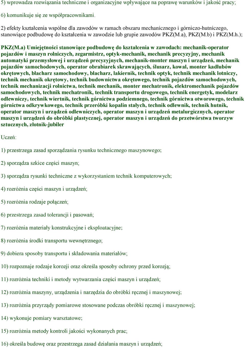 a) Umiejętności stanowiące podbudowę do kształcenia w zawodach: mechanik-operator pojazdów i maszyn rolniczych, zegarmistrz, optyk-mechanik, mechanik precyzyjny, mechanik automatyki przemysłowej i