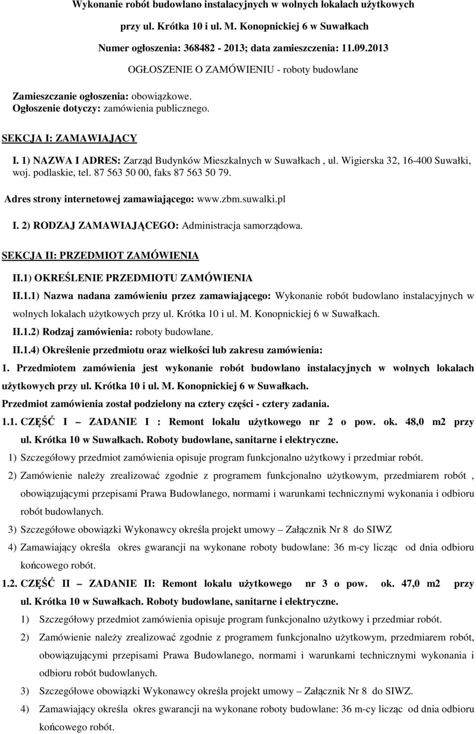 1) NAZWA I ADRES: Zarząd Budynków Mieszkalnych w Suwałkach, ul. Wigierska 32, 16-400 Suwałki, woj. podlaskie, tel. 87 563 50 00, faks 87 563 50 79. Adres strony internetowej zamawiającego: www.zbm.