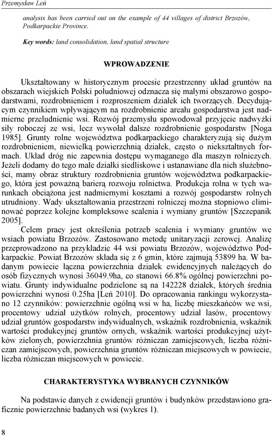 obszarowo gospodarstwami, rozdrobnieniem i rozproszeniem dzia ek ich tworz cych. Decyduj - cym czynnikiem wp ywaj cym na rozdrobnienie area u gospodarstwa jest nadmierne przeludnienie wsi.