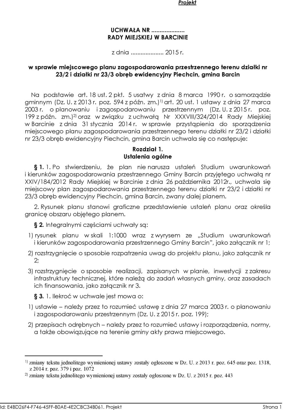 5 usatwy z dnia 8 marca 1990 r. o samorządzie gminnym (Dz. U. z 2013 r. poz. 594 z późn. zm.) 1) art. 20 ust. 1 ustawy z dnia 27 marca 2003 r. o planowaniu i zagospodarowaniu przestrzennym (Dz. U. z 2015 r.