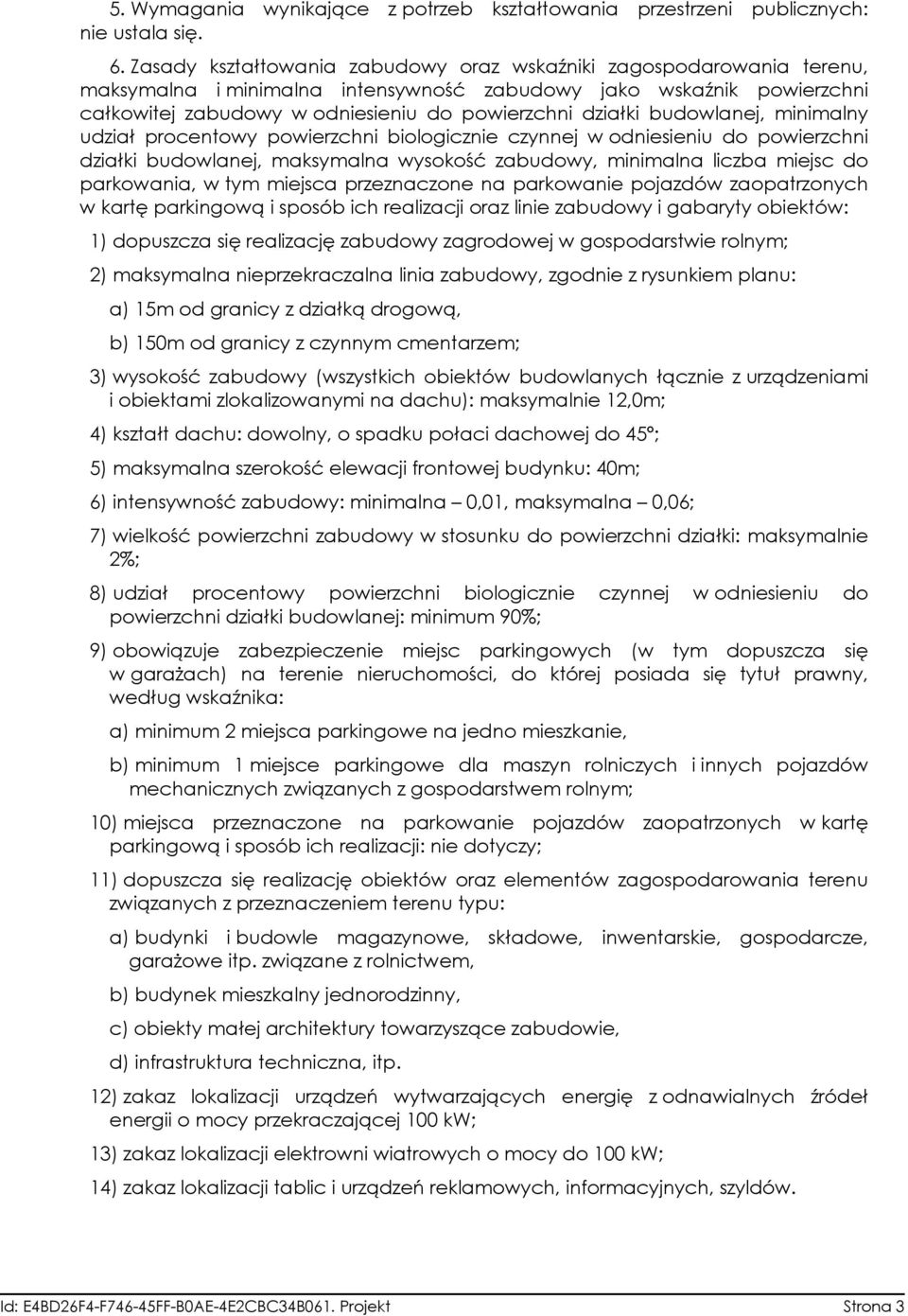 budowlanej, minimalny udział procentowy powierzchni biologicznie czynnej w odniesieniu do powierzchni działki budowlanej, maksymalna wysokość zabudowy, minimalna liczba miejsc do parkowania, w tym