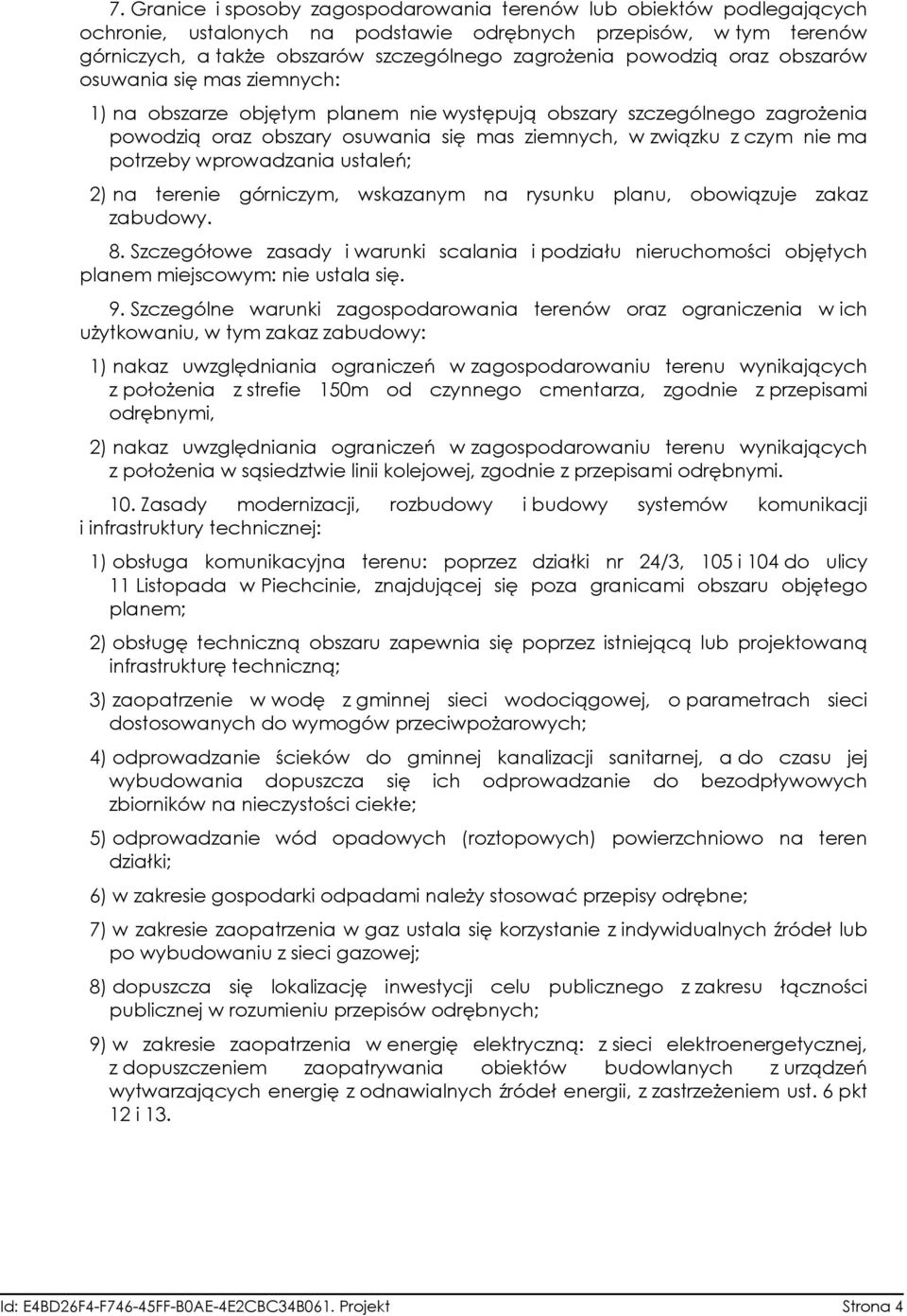 potrzeby wprowadzania ustaleń; 2) na terenie górniczym, wskazanym na rysunku planu, obowiązuje zakaz zabudowy. 8.