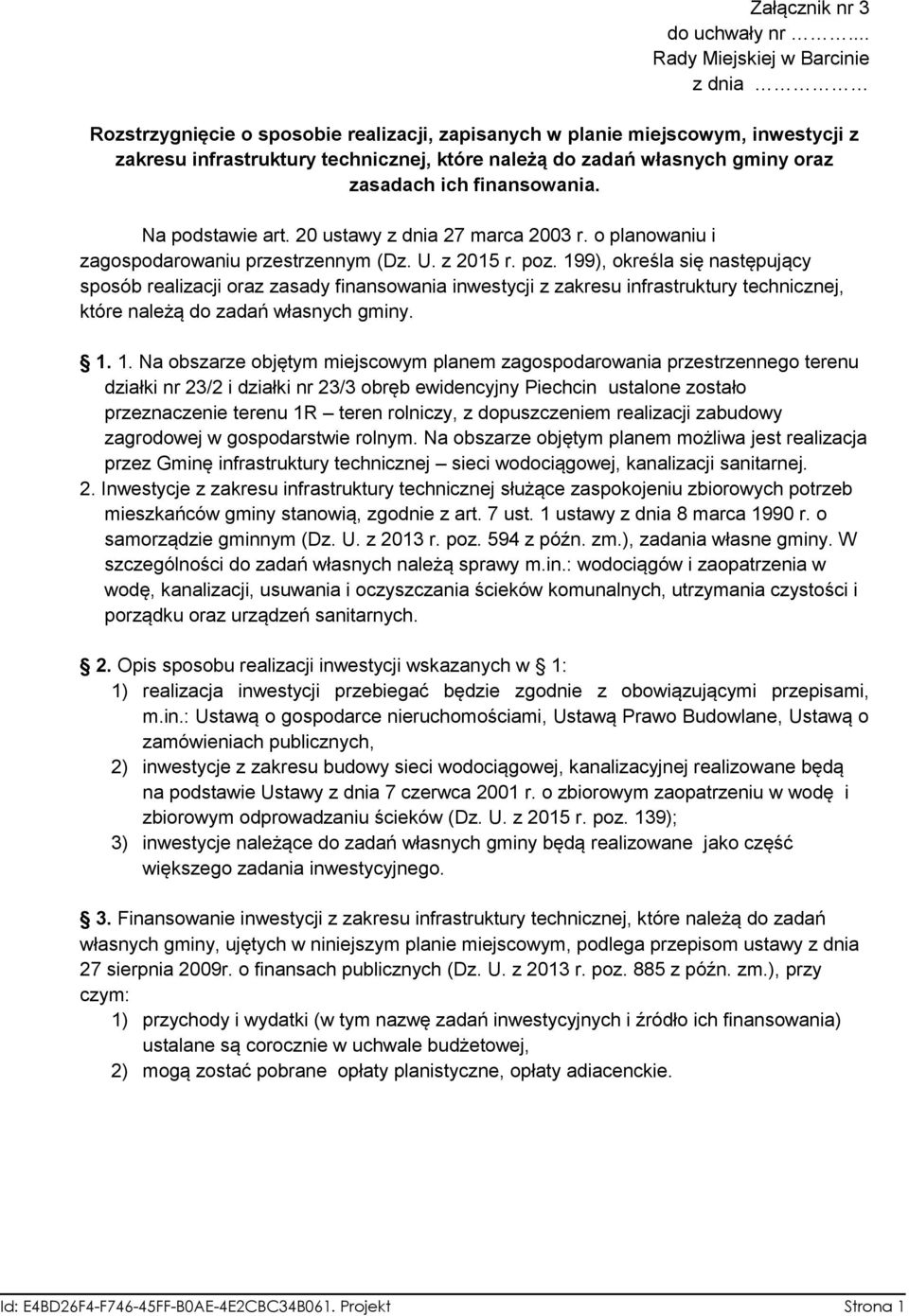 zasadach ich finansowania. Na podstawie art. 20 ustawy z dnia 27 marca 2003 r. o planowaniu i zagospodarowaniu przestrzennym (Dz. U. z 2015 r. poz.