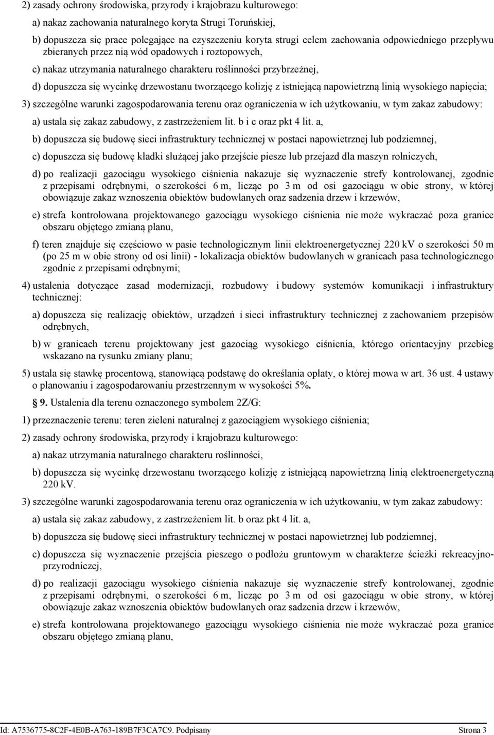 tworzącego kolizję z istniejącą napowietrzną linią wysokiego napięcia; 3) szczególne warunki zagospodarowania terenu oraz ograniczenia w ich użytkowaniu, w tym zakaz zabudowy: a) ustala się zakaz