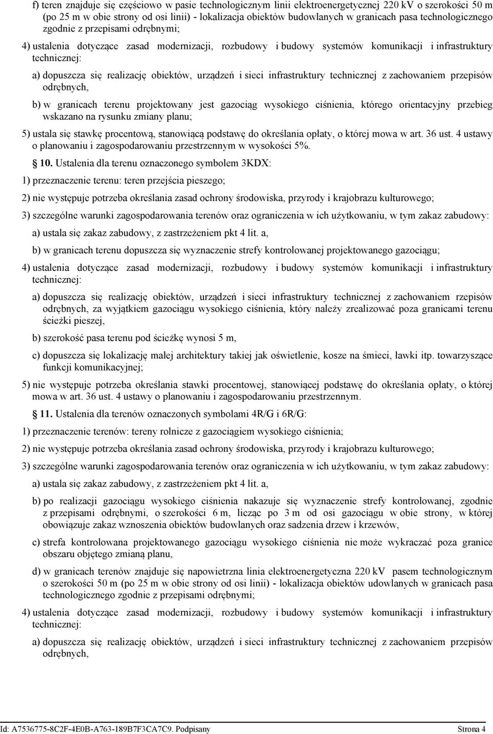 projektowany jest gazociąg wysokiego ciśnienia, którego orientacyjny przebieg wskazano na rysunku zmiany planu; 5) ustala się stawkę procentową, stanowiącą podstawę do określania opłaty, o której