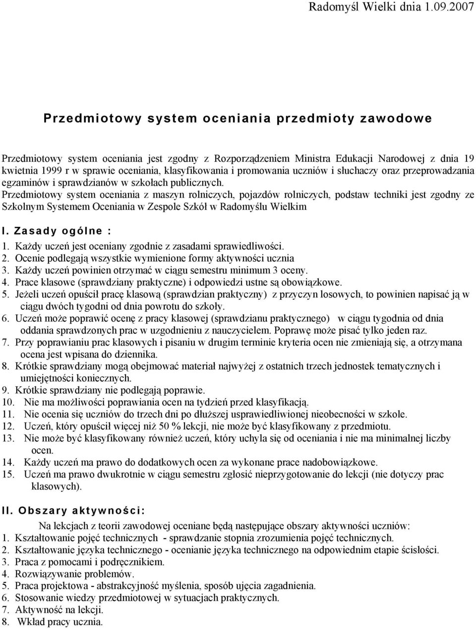 klasyfikowania i promowania uczniów i słuchaczy oraz przeprowadzania egzaminów i sprawdzianów w szkołach publicznych.