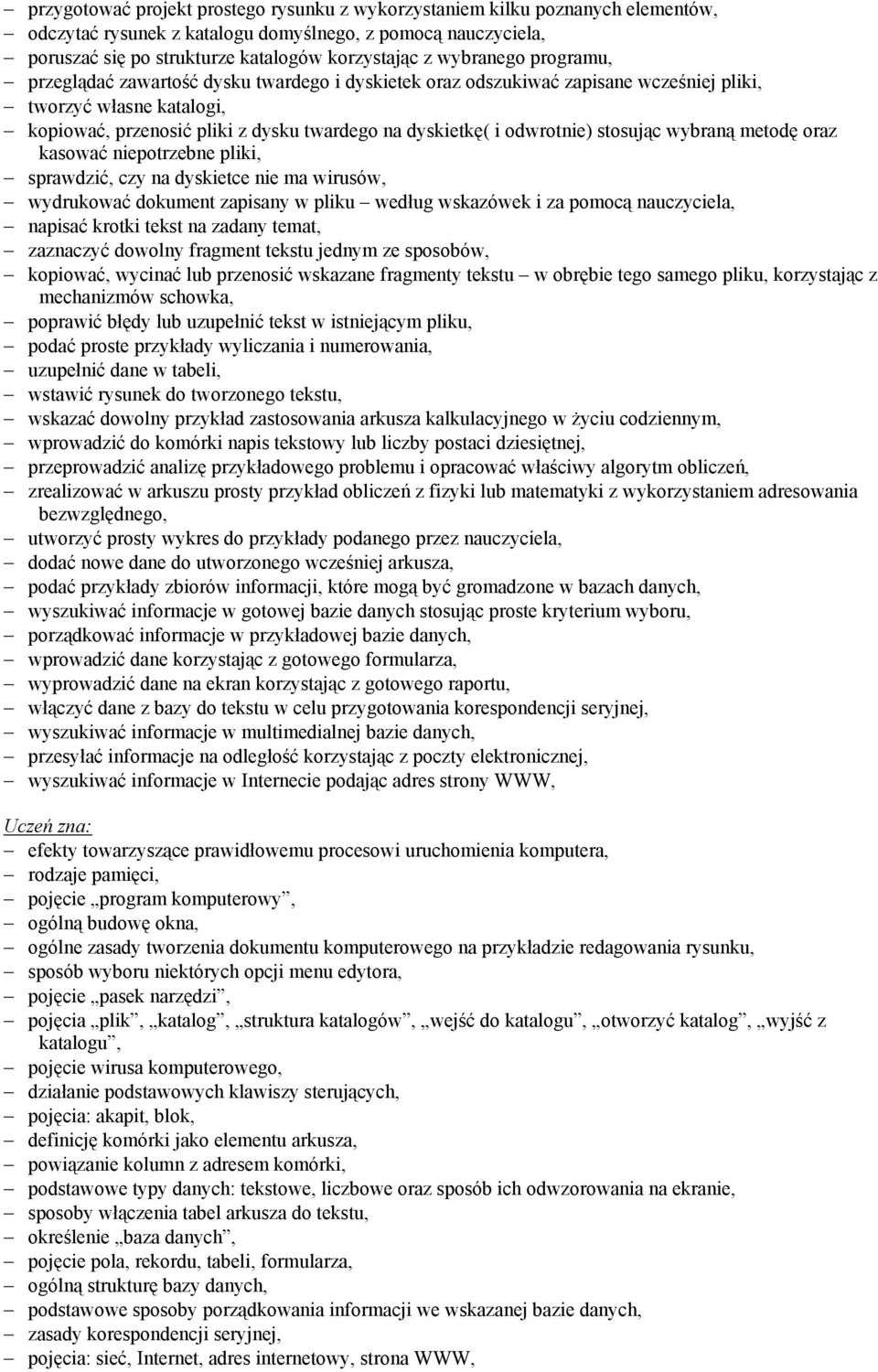 odwrotnie) stosując wybraną metodę oraz kasować niepotrzebne pliki, sprawdzić, czy na dyskietce nie ma wirusów, wydrukować dokument zapisany w pliku według wskazówek i za pomocą nauczyciela, napisać