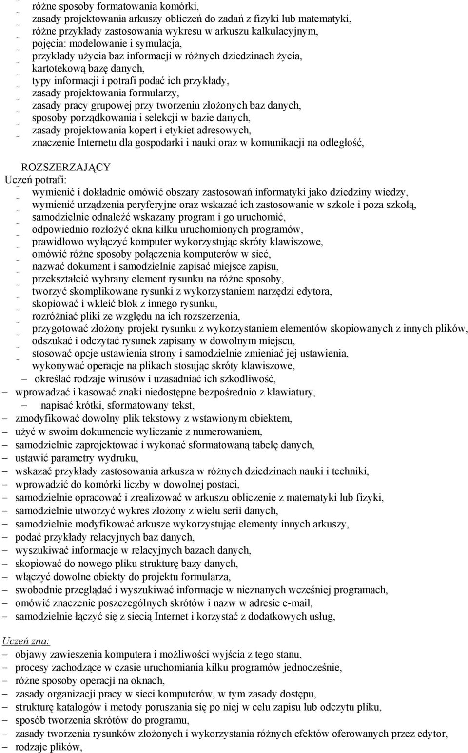 przy tworzeniu złożonych baz danych, sposoby porządkowania i selekcji w bazie danych, zasady projektowania kopert i etykiet adresowych, znaczenie Internetu dla gospodarki i nauki oraz w komunikacji