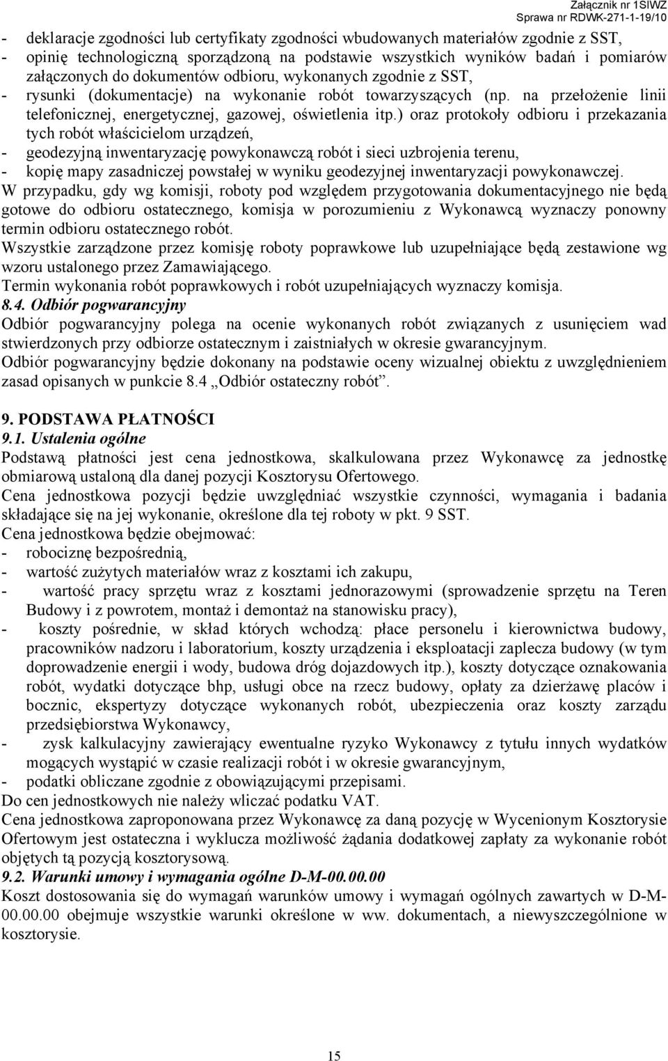 ) oraz protokoły odbioru i przekazania tych robót właścicielom urządzeń, - geodezyjną inwentaryzację powykonawczą robót i sieci uzbrojenia terenu, - kopię mapy zasadniczej powstałej w wyniku