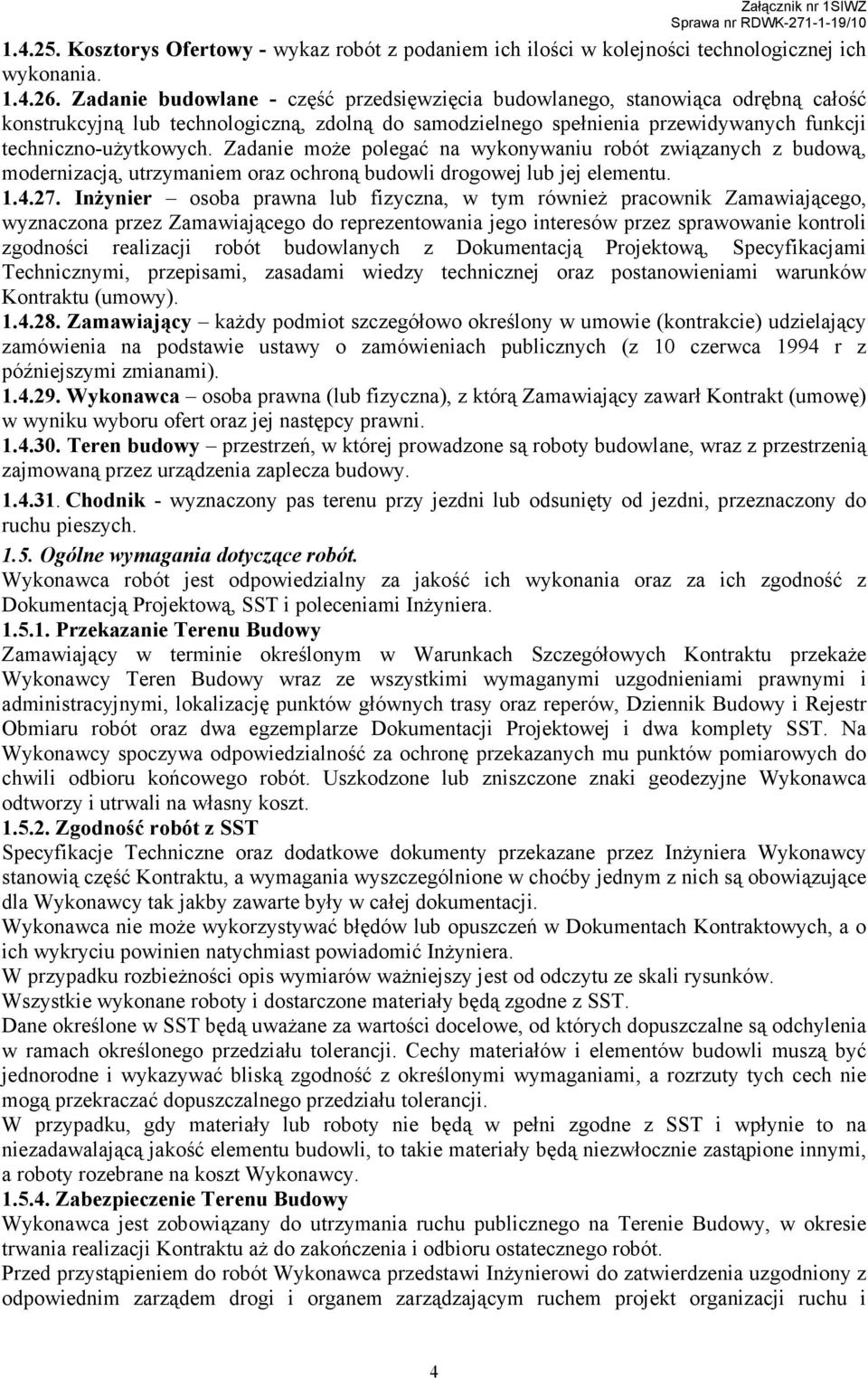 Zadanie moŝe polegać na wykonywaniu robót związanych z budową, modernizacją, utrzymaniem oraz ochroną budowli drogowej lub jej elementu. 1.4.27.