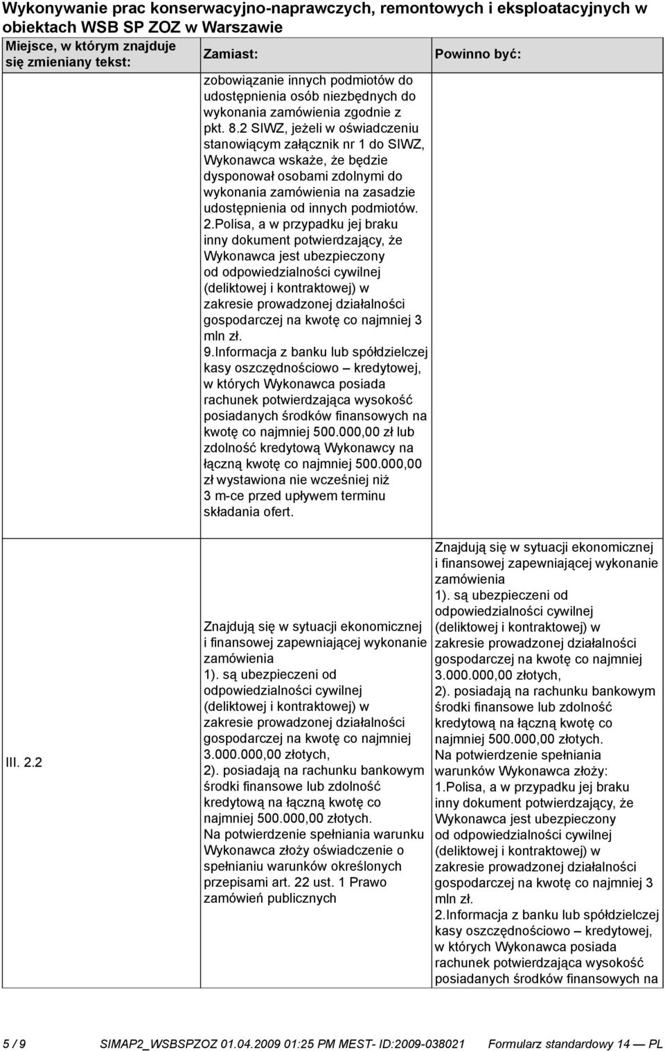 Polisa, a w przypadku jej braku inny dokument potwierdzający, że Wykonawca jest ubezpieczony od odpowiedzialności cywilnej (deliktowej i kontraktowej) w zakresie prowadzonej działalności gospodarczej