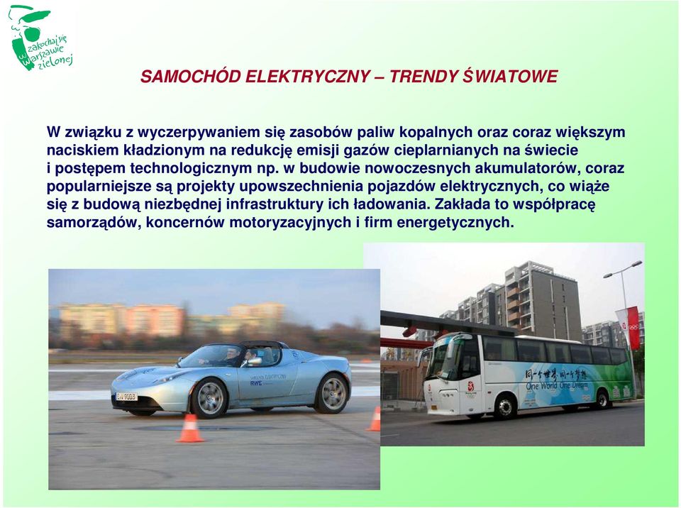 w budowie nowoczesnych akumulatorów, coraz popularniejsze są projekty upowszechnienia pojazdów elektrycznych, co