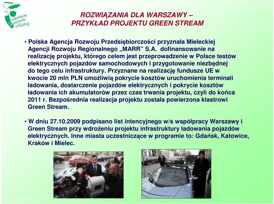 przez czas trwania projektu, czyli do końca 2011 r. Bezpośrednia realizacja projektu została powierzona klastrowi Green Stream. W dniu 27.10.