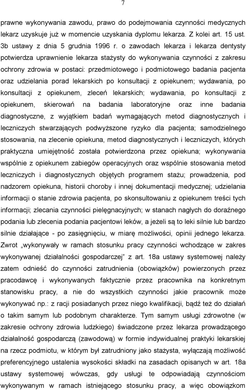 udzielania porad lekarskich po konsultacji z opiekunem; wydawania, po konsultacji z opiekunem, zleceń lekarskich; wydawania, po konsultacji z opiekunem, skierowań na badania laboratoryjne oraz inne