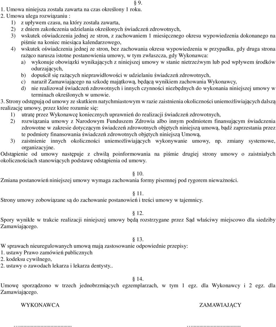 miesięcznego okresu wypowiedzenia dokonanego na piśmie na koniec miesiąca kalendarzowego, 4) wskutek oświadczenia jednej ze stron, bez zachowania okresu wypowiedzenia w przypadku, gdy druga strona