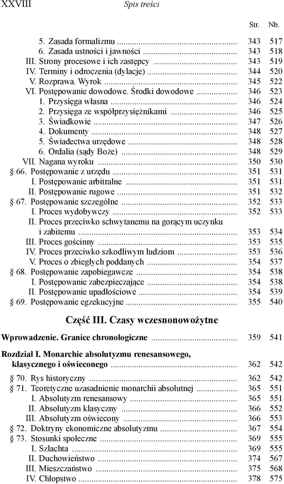 .. 348 527 5. Świadectwa urzędowe... 348 528 6. Ordalia (sądy Boże)... 348 529 VII. Nagana wyroku... 350 530 66. Postępowanie z urzędu... 351 531 I. Postępowanie arbitralne... 351 531 II.