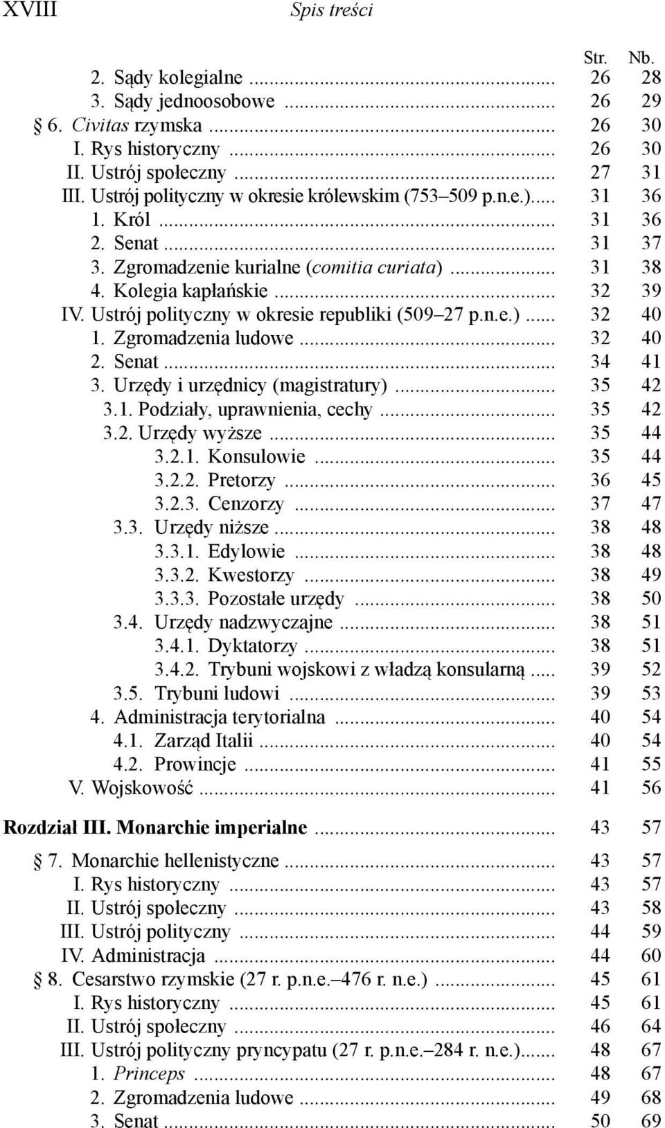 Ustrój polityczny w okresie republiki (509 27 p.n.e.)... 32 40 1. Zgromadzenia ludowe... 32 40 2. Senat... 34 41 3. Urzędy i urzędnicy (magistratury)... 35 42 3.1. Podziały, uprawnienia, cechy.