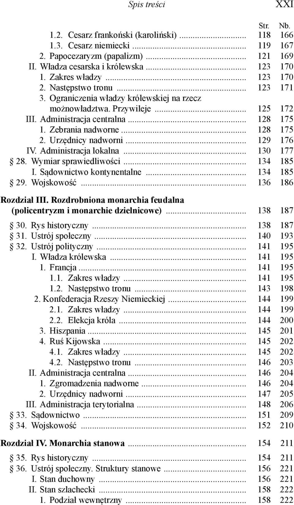 Urzędnicy nadworni... 129 176 IV. Administracja lokalna... 130 177 28. Wymiar sprawiedliwości... 134 185 I. Sądownictwo kontynentalne... 134 185 29. Wojskowość... 136 186 Rozdział III.