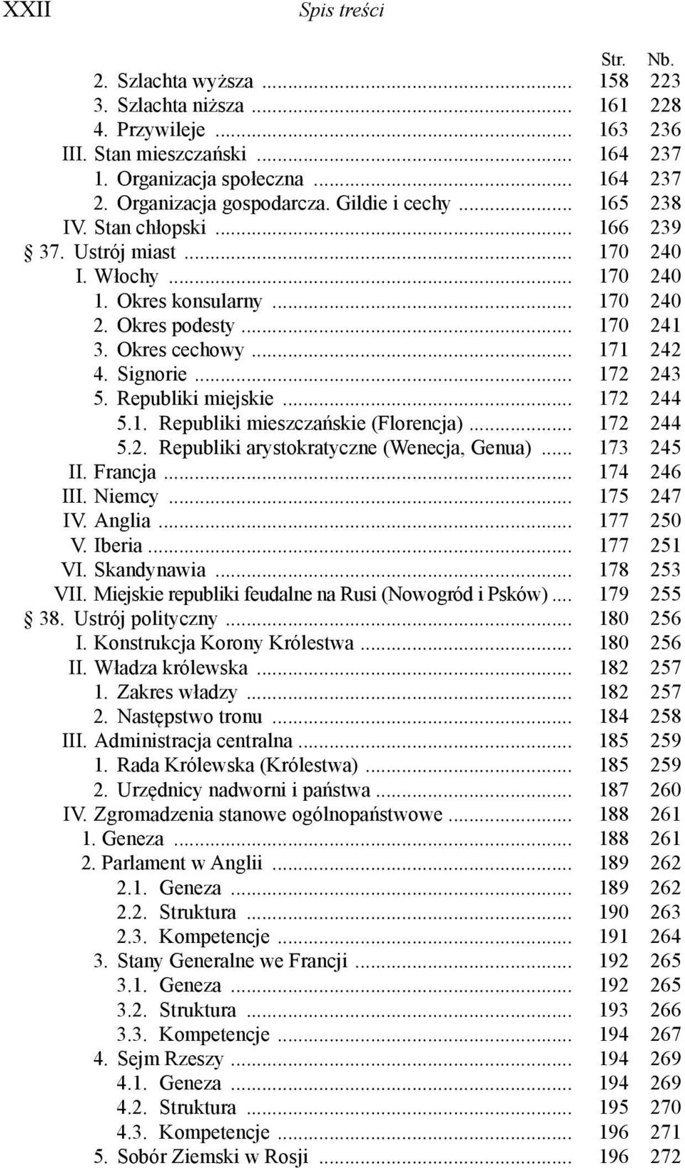 Signorie... 172 243 5. Republiki miejskie... 172 244 5.1. Republiki mieszczańskie (Florencja)... 172 244 5.2. Republiki arystokratyczne (Wenecja, Genua)... 173 245 II. Francja... 174 246 III. Niemcy.