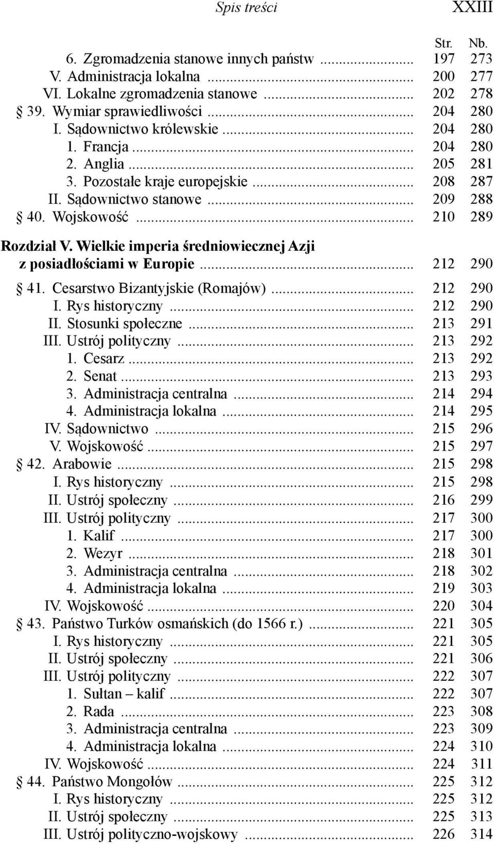 Wielkie imperia średniowiecznej Azji z posiadłościami w Europie... 212 290 41. Cesarstwo Bizantyjskie (Romajów)... 212 290 I. Rys historyczny... 212 290 II. Stosunki społeczne... 213 291 III.