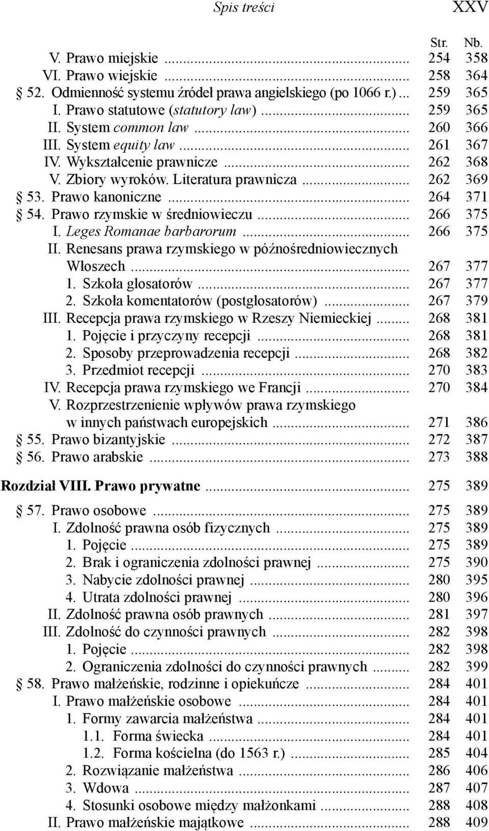 Prawo rzymskie w średniowieczu... 266 375 I. Leges Romanae barbarorum... 266 375 II. Renesans prawa rzymskiego w późnośredniowiecznych Włoszech... 267 377 1. Szkoła glosatorów... 267 377 2.