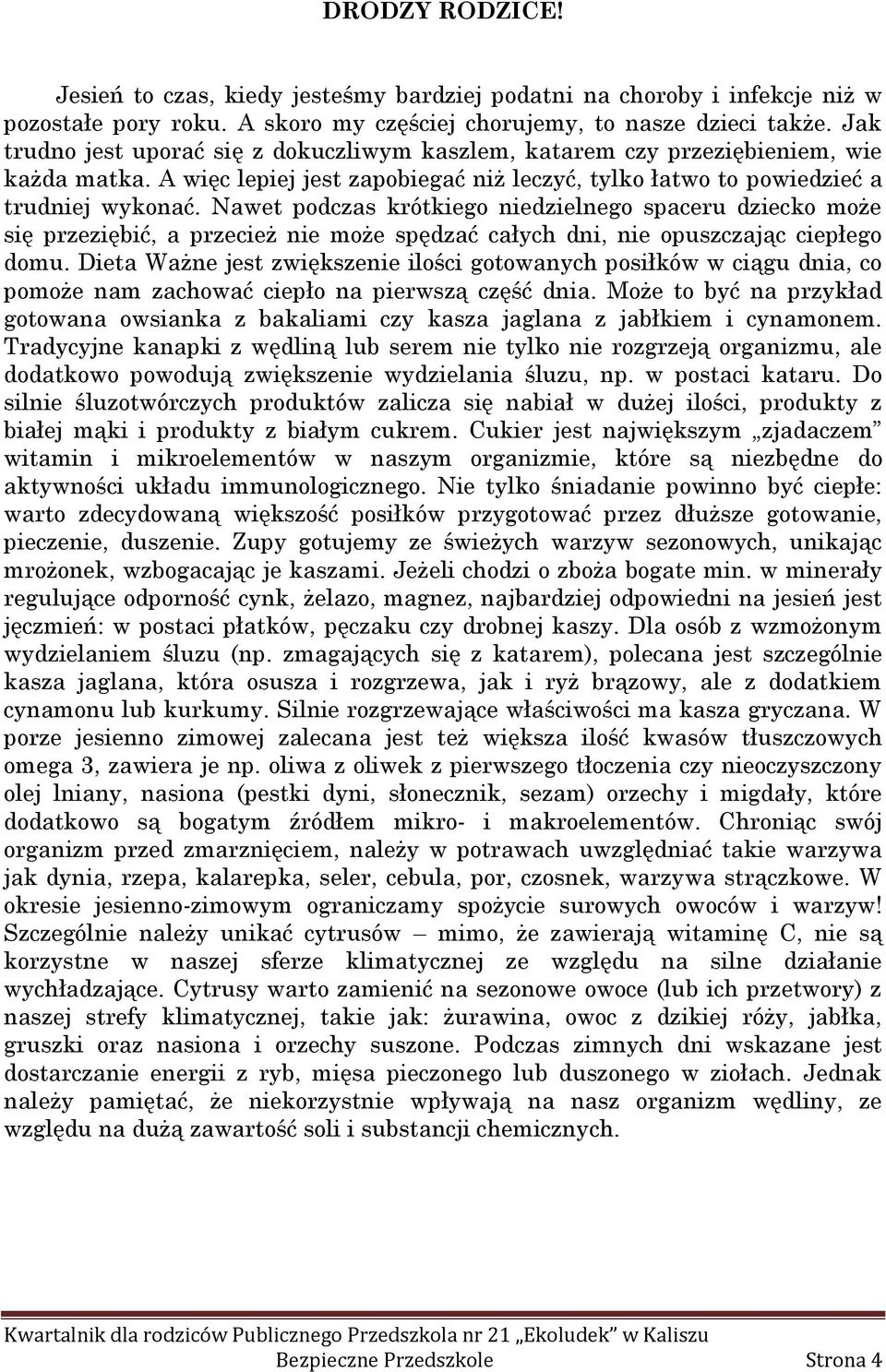 Nawet podczas krótkiego niedzielnego spaceru dziecko może się przeziębić, a przecież nie może spędzać całych dni, nie opuszczając ciepłego domu.