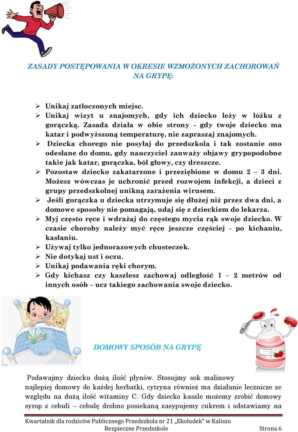Dziecka chorego nie posyłaj do przedszkola i tak zostanie ono odesłane do domu, gdy nauczyciel zauważy objawy grypopodobne takie jak katar, gorączka, ból głowy, czy dreszcze.