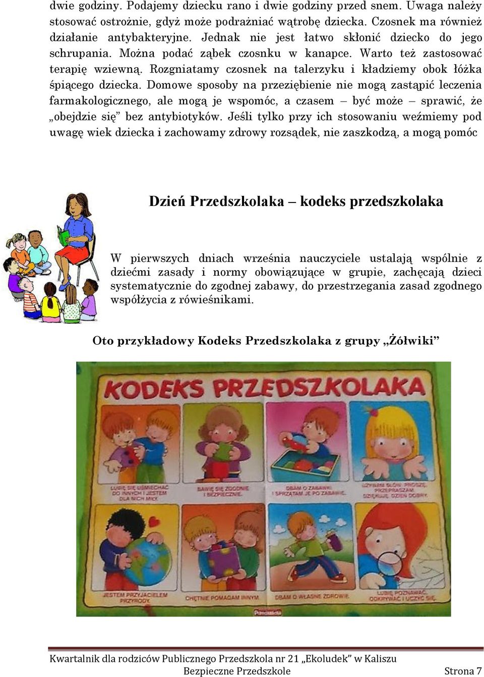 Rozgniatamy czosnek na talerzyku i kładziemy obok łóżka śpiącego dziecka.