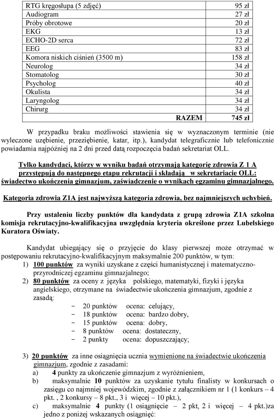 ), kandydat telegraficznie lub telefonicznie powiadamia najpóźniej na 2 dni przed datą rozpoczęcia badań sekretariat OLL.