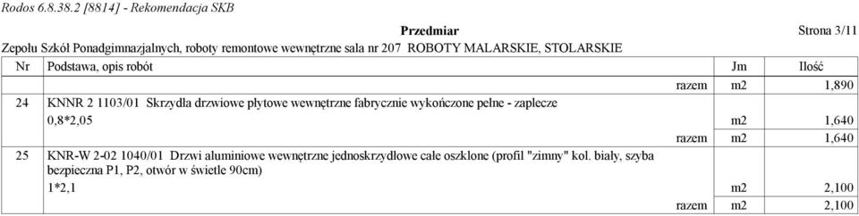 razem m2 1,640 25 KNR-W 2-02 1040/01 Drzwi aluminiowe wewnętrzne jednoskrzydłowe całe oszklone