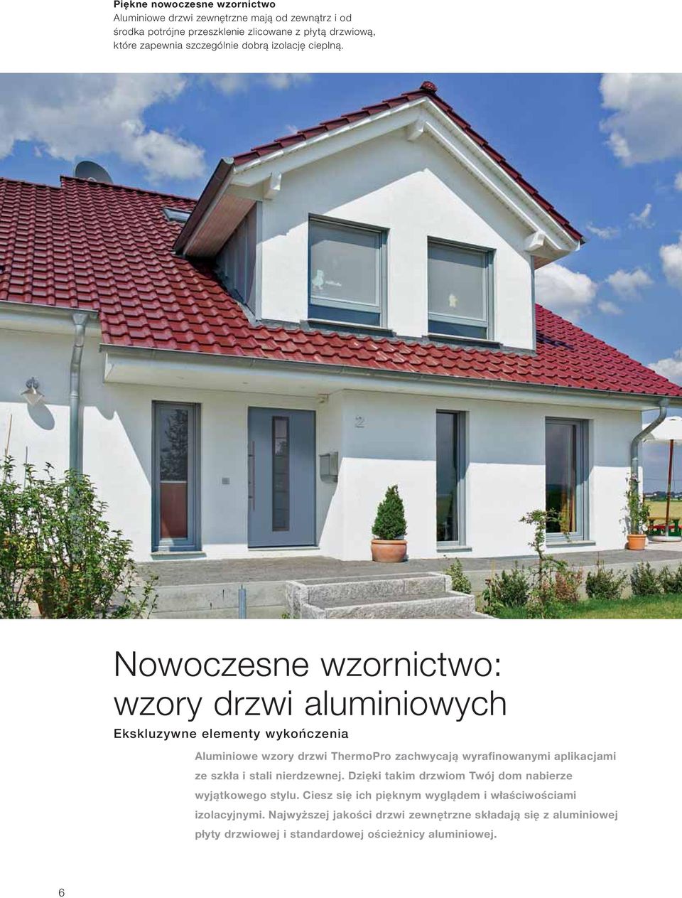 Nowoczesne wzornictwo: wzory drzwi aluminiowych Ekskluzywne elementy wykończenia Aluminiowe wzory drzwi ThermoPro zachwycają wyrafinowanymi aplikacjami