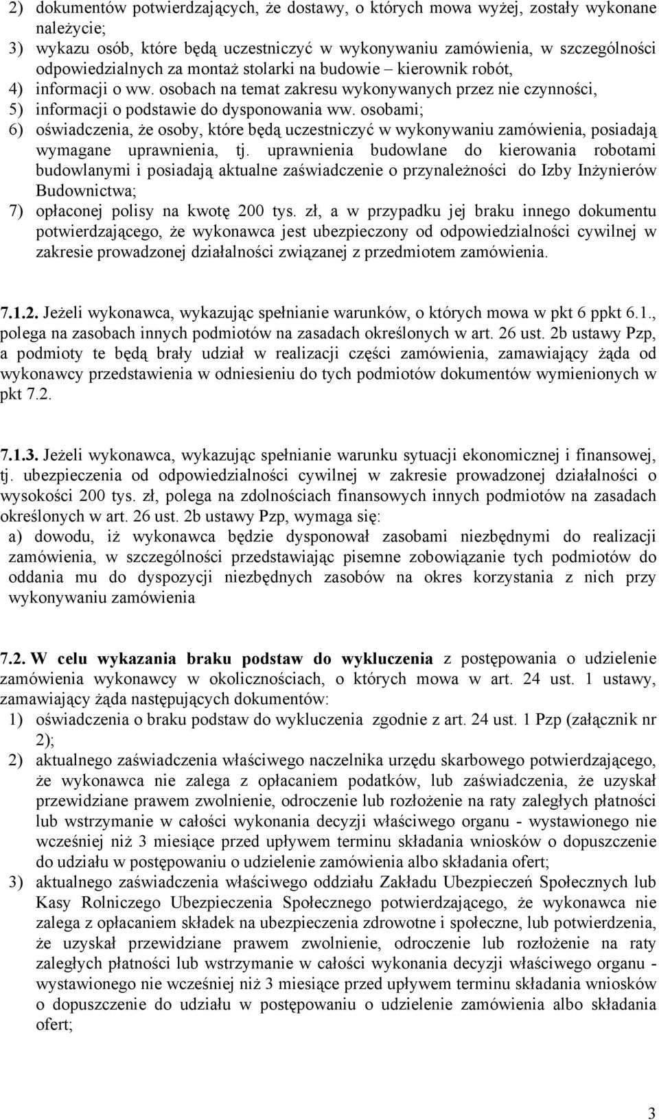 osobami; 6) oświadczenia, Ŝe osoby, które będą uczestniczyć w wykonywaniu zamówienia, posiadają wymagane uprawnienia, tj.