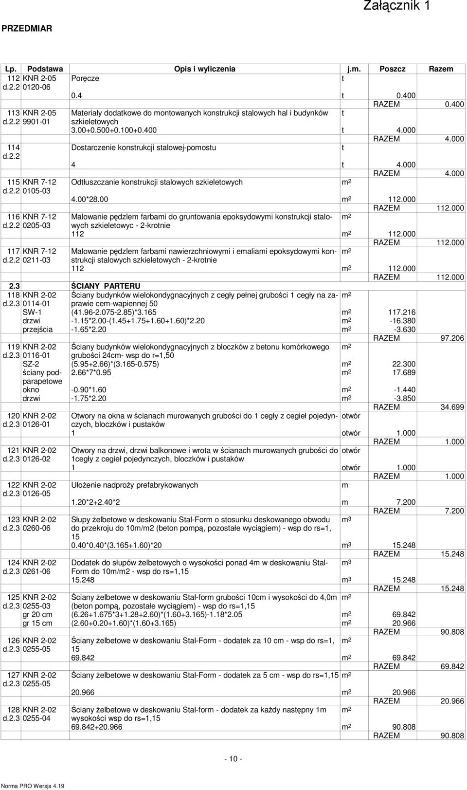 00*28.00 112.000 RAZEM 112.000 11 KNR 7-12 Malowanie pędzle farbai do grunowania epoksydowyi konsrukcji salowych d.2.2 0205-03 szkieleowyc - 2-kronie 112 112.000 RAZEM 112.000 117 KNR 7-12 Malowanie pędzle farbai nawierzchniowyi i ealiai epoksydowyi konsrukcji d.