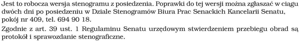 Stenogramów Biura Prac Senackich Kancelarii Senatu, pokój nr 409, tel. 694 90 18.