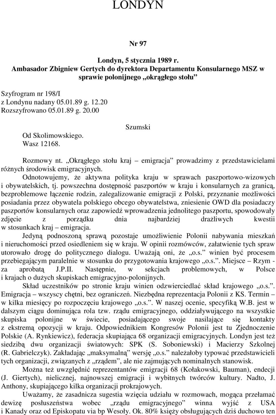 Odnotowujemy, że aktywna polityka kraju w sprawach paszportowo-wizowych i obywatelskich, tj.