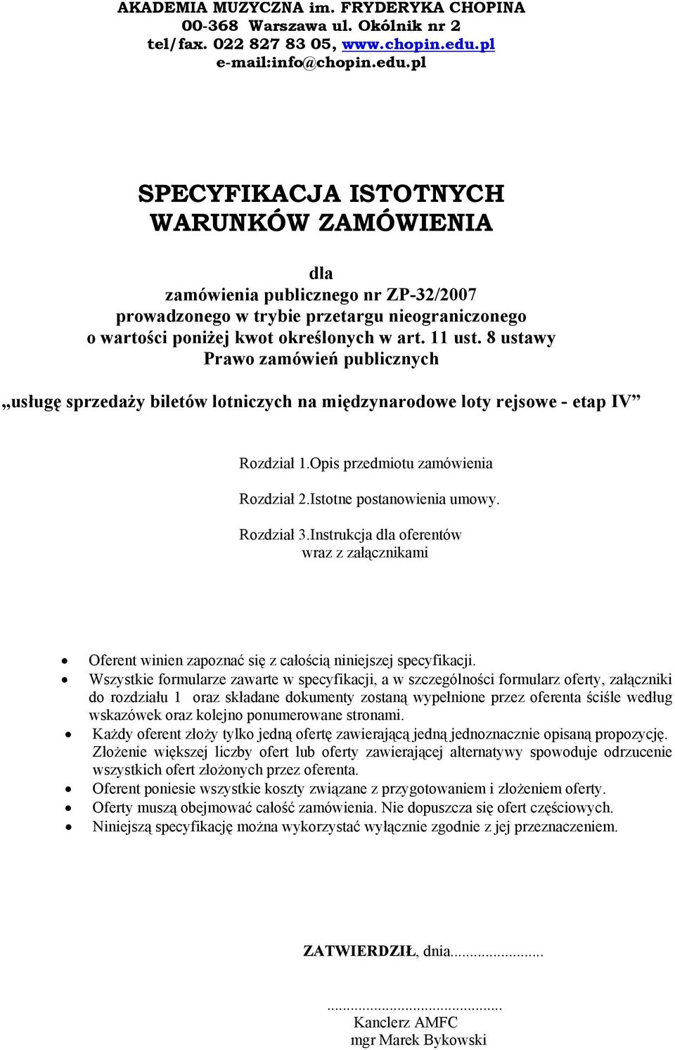 pl SPECYFIKACJA ISTOTNYCH WARUNKÓW ZAMÓWIENIA dla zamówienia publicznego nr ZP-32/2007 prowadzonego w trybie przetargu nieograniczonego o wartości poniżej kwot określonych w art. 11 ust.