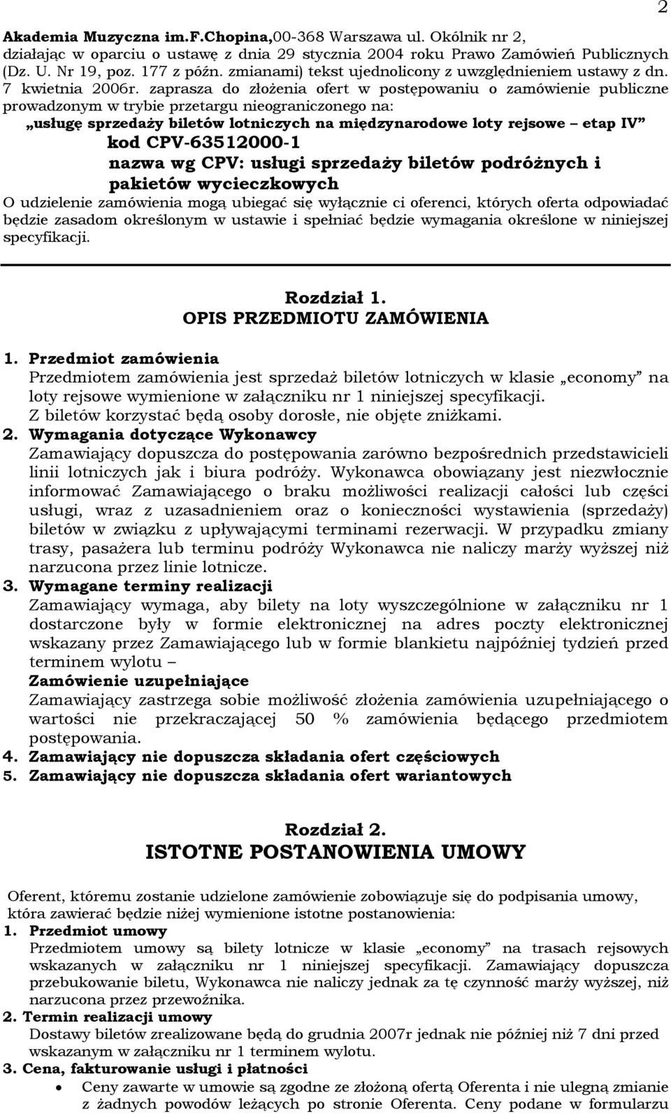zaprasza do złożenia ofert w postępowaniu o zamówienie publiczne prowadzonym w trybie przetargu nieograniczonego na: usługę sprzedaży biletów lotniczych na międzynarodowe loty rejsowe etap IV kod