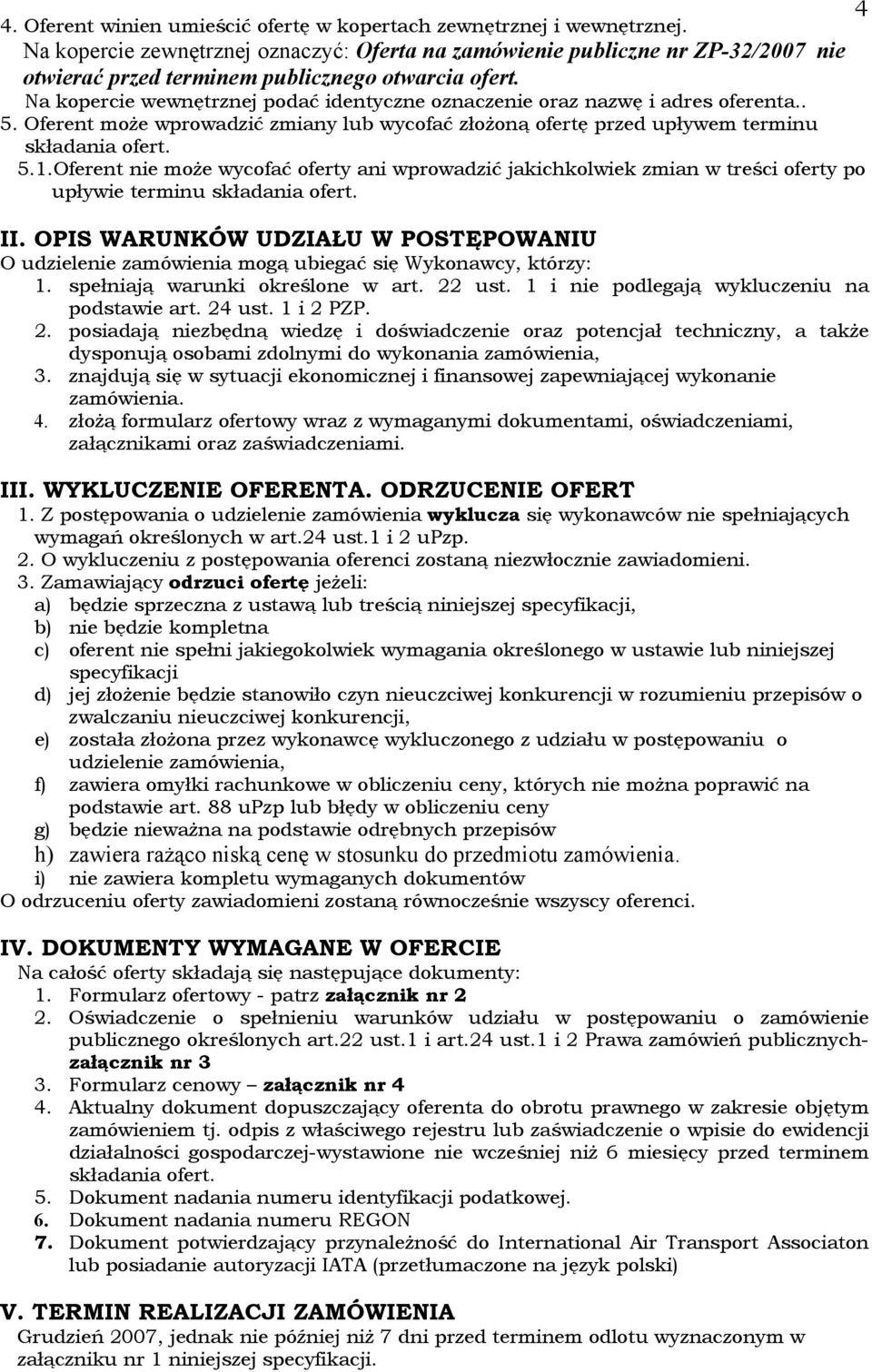 Na kopercie wewnętrznej podać identyczne oznaczenie oraz nazwę i adres oferenta.. 5. Oferent może wprowadzić zmiany lub wycofać złożoną ofertę przed upływem terminu składania ofert. 5.1.
