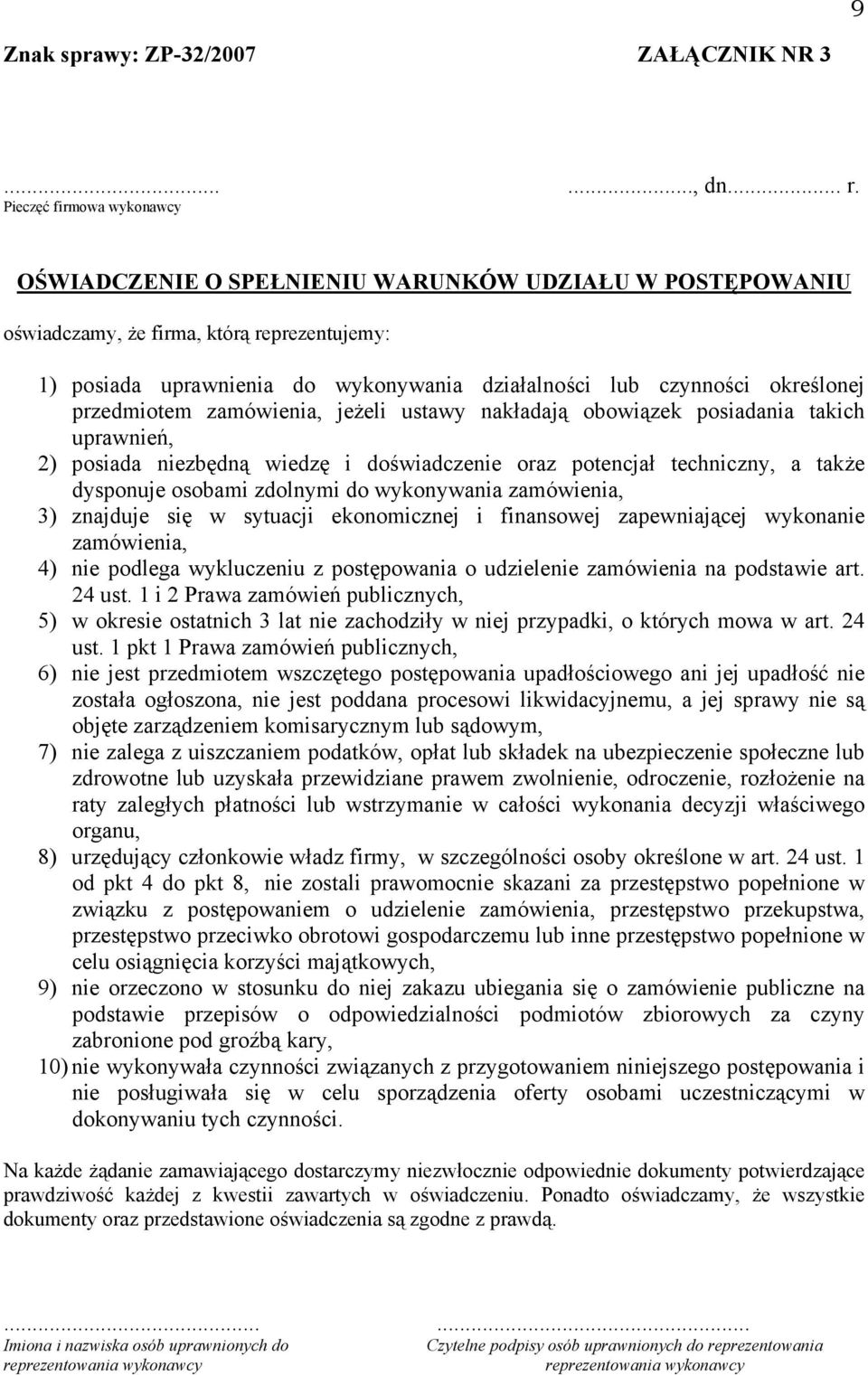 określonej przedmiotem zamówienia, jeżeli ustawy nakładają obowiązek posiadania takich uprawnień, 2) posiada niezbędną wiedzę i doświadczenie oraz potencjał techniczny, a także dysponuje osobami