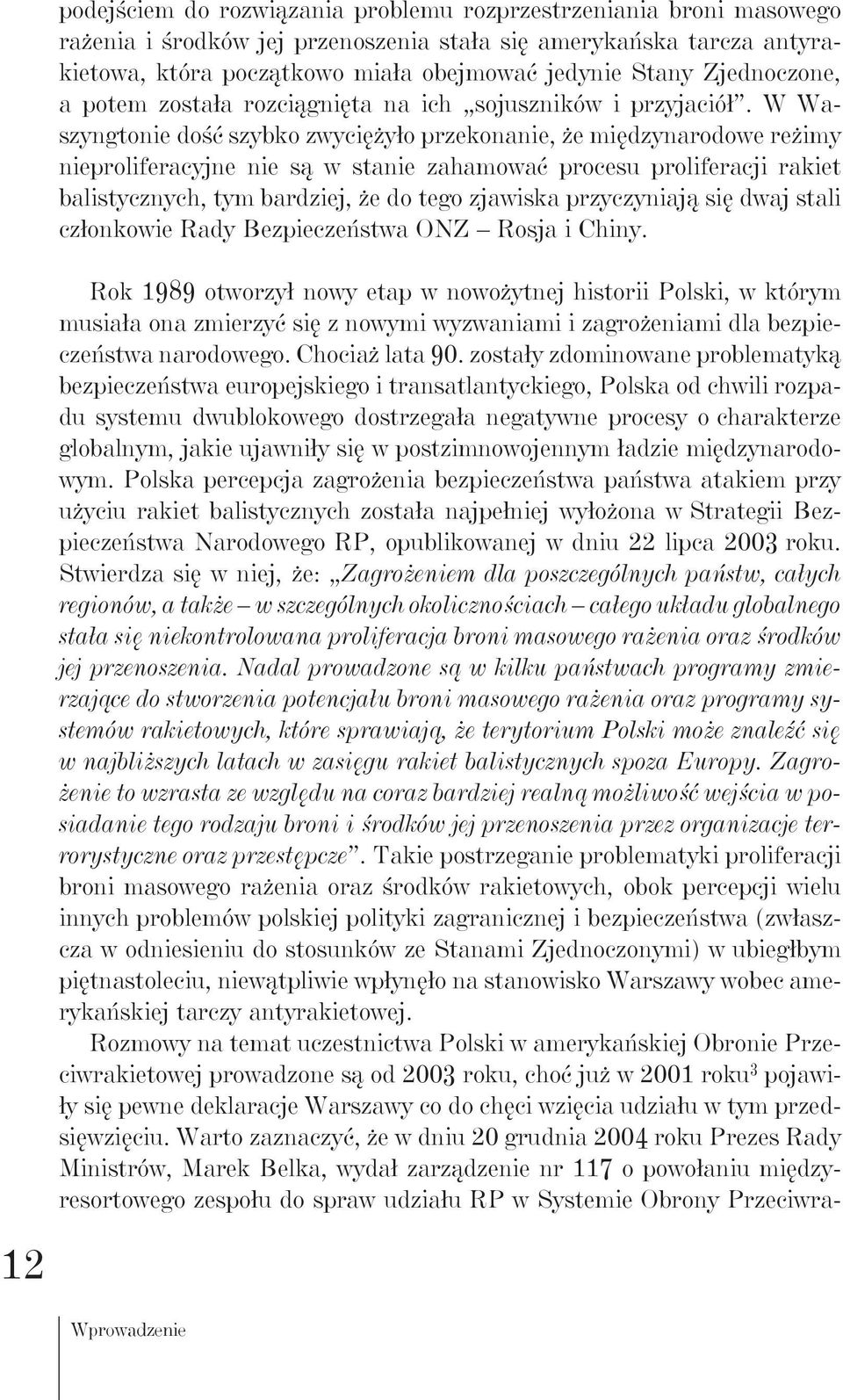 W Waszyngtonie dość szybko zwyciężyło przekonanie, że międzynarodowe reżimy nieproliferacyjne nie są w stanie zahamować procesu proliferacji rakiet balistycznych, tym bardziej, że do tego zjawiska